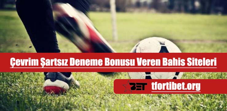Çevrim Şartsız Deneme Bonus Veren Bahis Siteleri